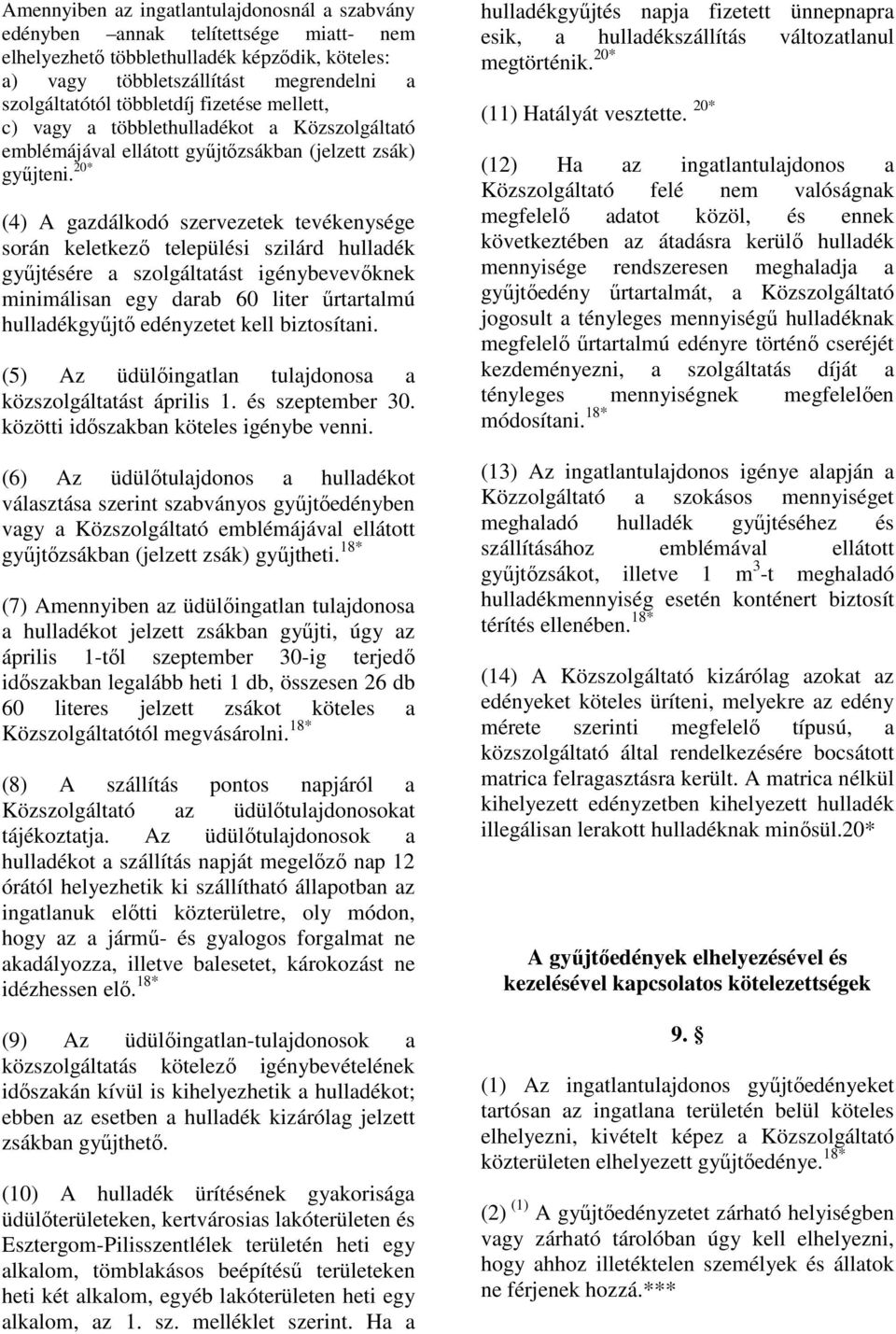 20* (4) A gazdálkodó szervezetek tevékenysége során keletkezı települési szilárd hulladék győjtésére a szolgáltatást igénybevevıknek minimálisan egy darab 60 liter őrtartalmú hulladékgyőjtı