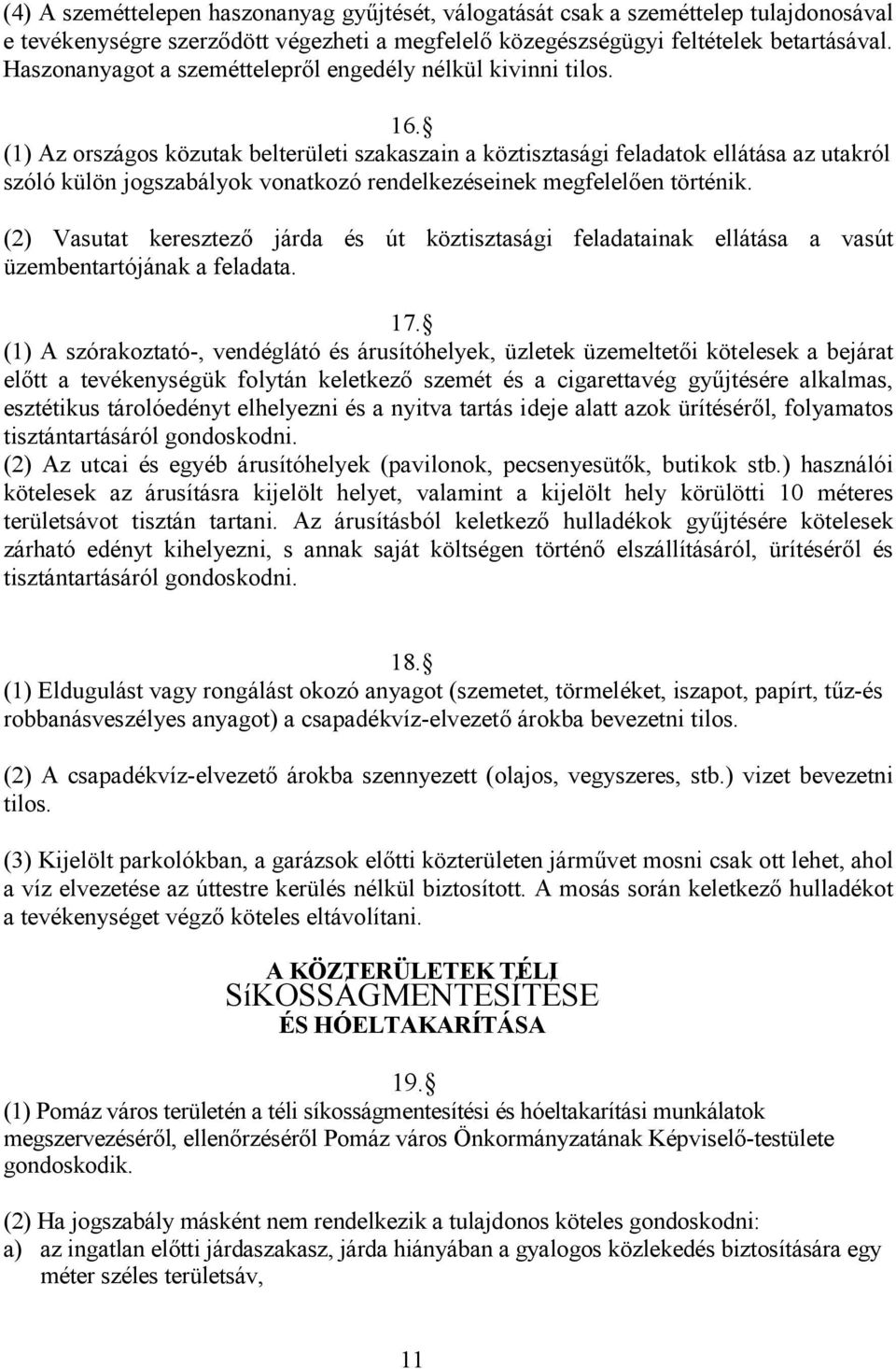 (1) Az országos közutak belterületi szakaszain a köztisztasági feladatok ellátása az utakról szóló külön jogszabályok vonatkozó rendelkezéseinek megfelelıen történik.