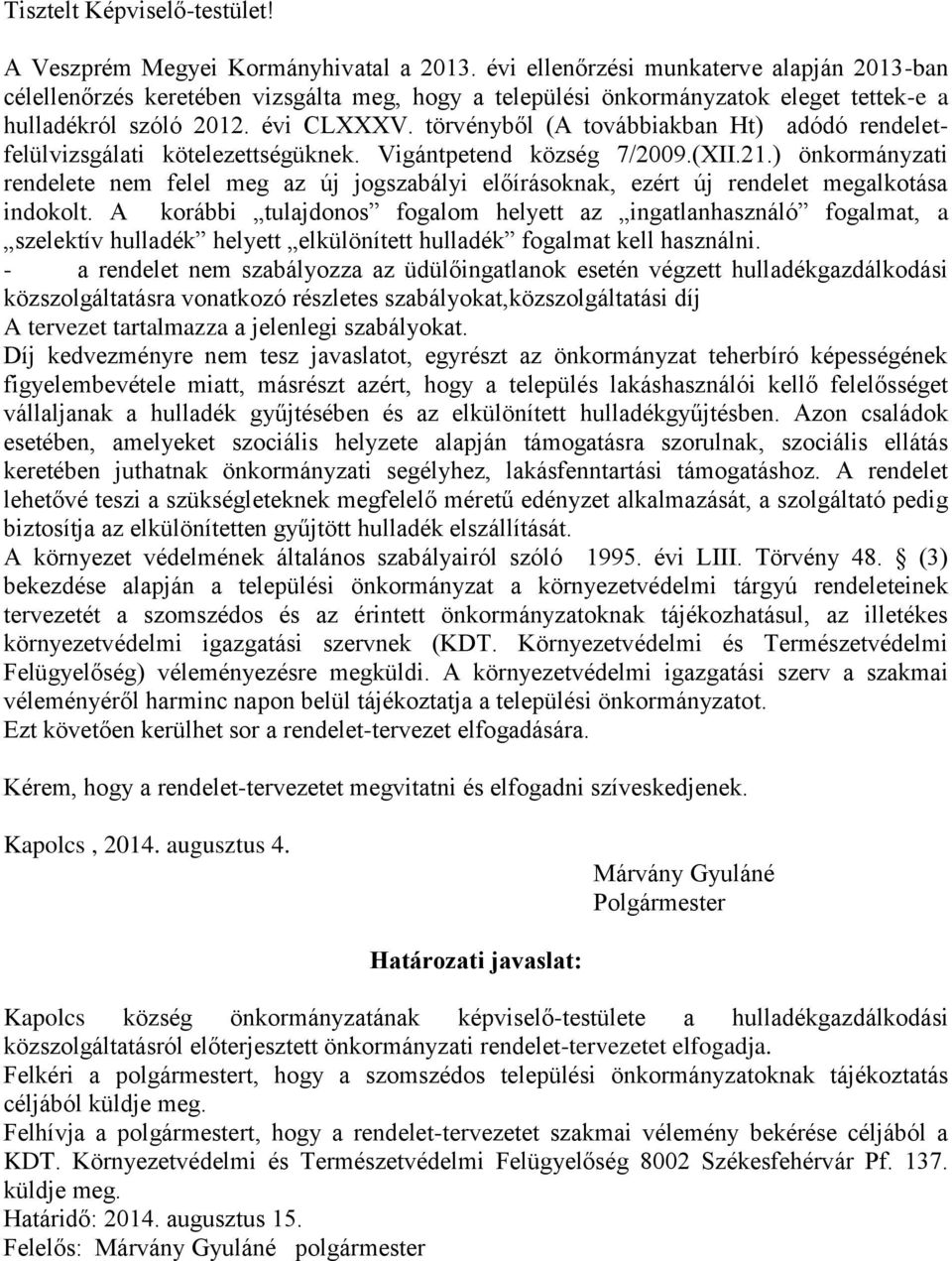 törvényből (A továbbiakban Ht) adódó rendeletfelülvizsgálati kötelezettségüknek. Vigántpetend község 7/2009.(XII.21.