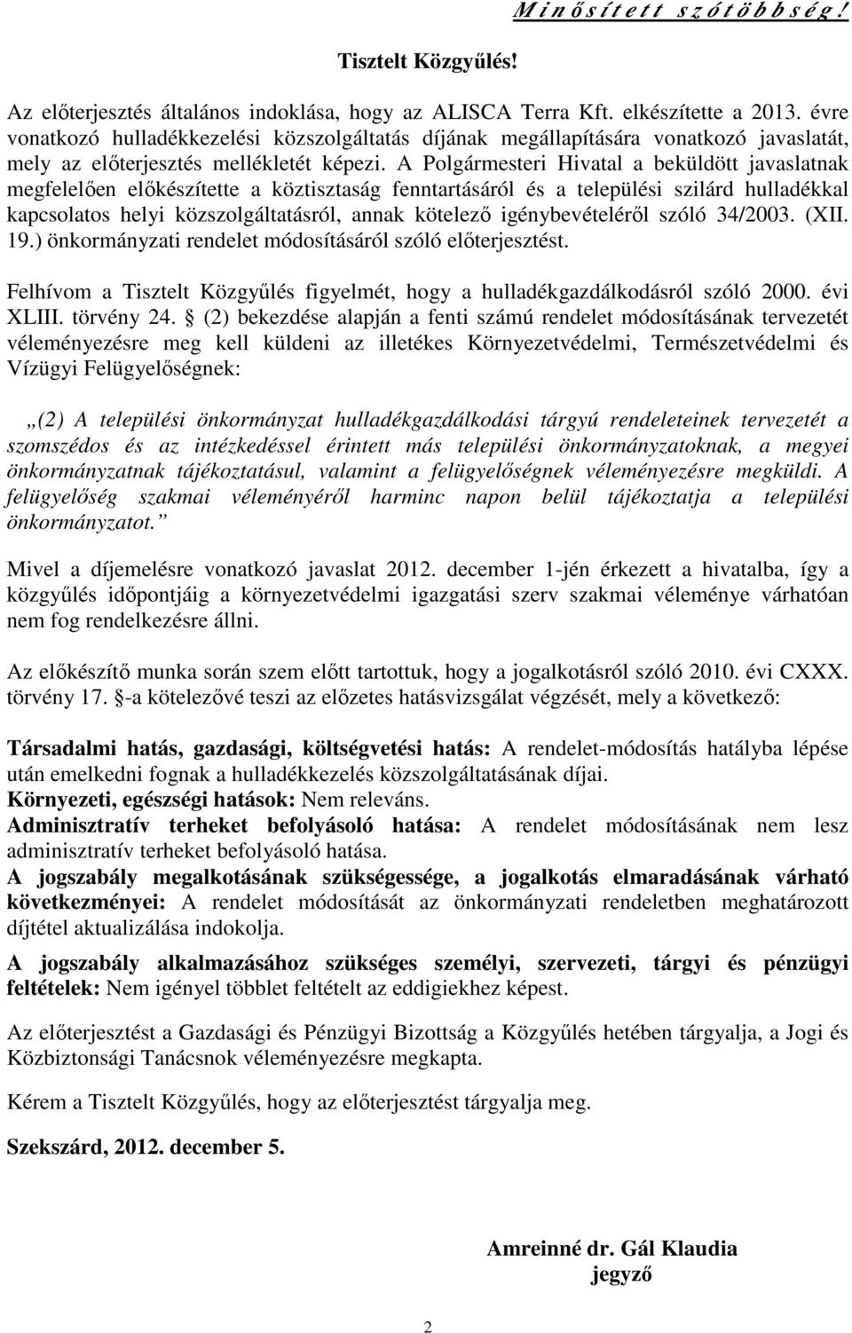 A Polgármesteri Hivatal a beküldött javaslatnak megfelelıen elıkészítette a köztisztaság fenntartásáról és a települési szilárd hulladékkal kapcsolatos helyi közszolgáltatásról, annak kötelezı