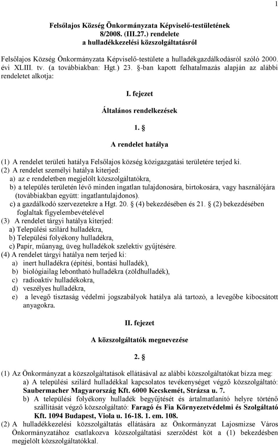 -ban kapott felhatalmazás alapján az alábbi rendeletet alkotja: I. fejezet Általános rendelkezések 1.