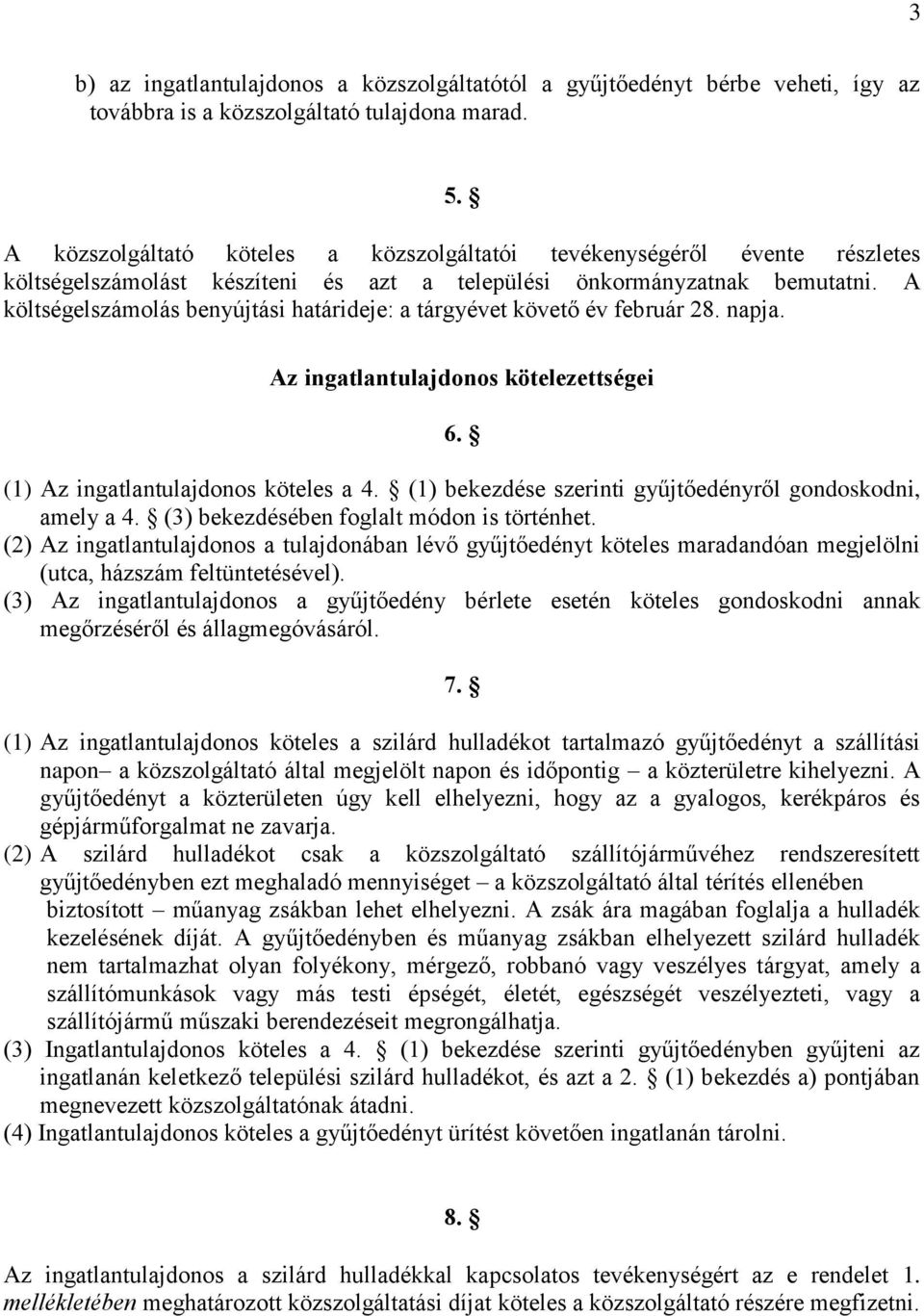 A költségelszámolás benyújtási határideje: a tárgyévet követő év február 28. napja. Az ingatlantulajdonos kötelezettségei 6. (1) Az ingatlantulajdonos köteles a 4.