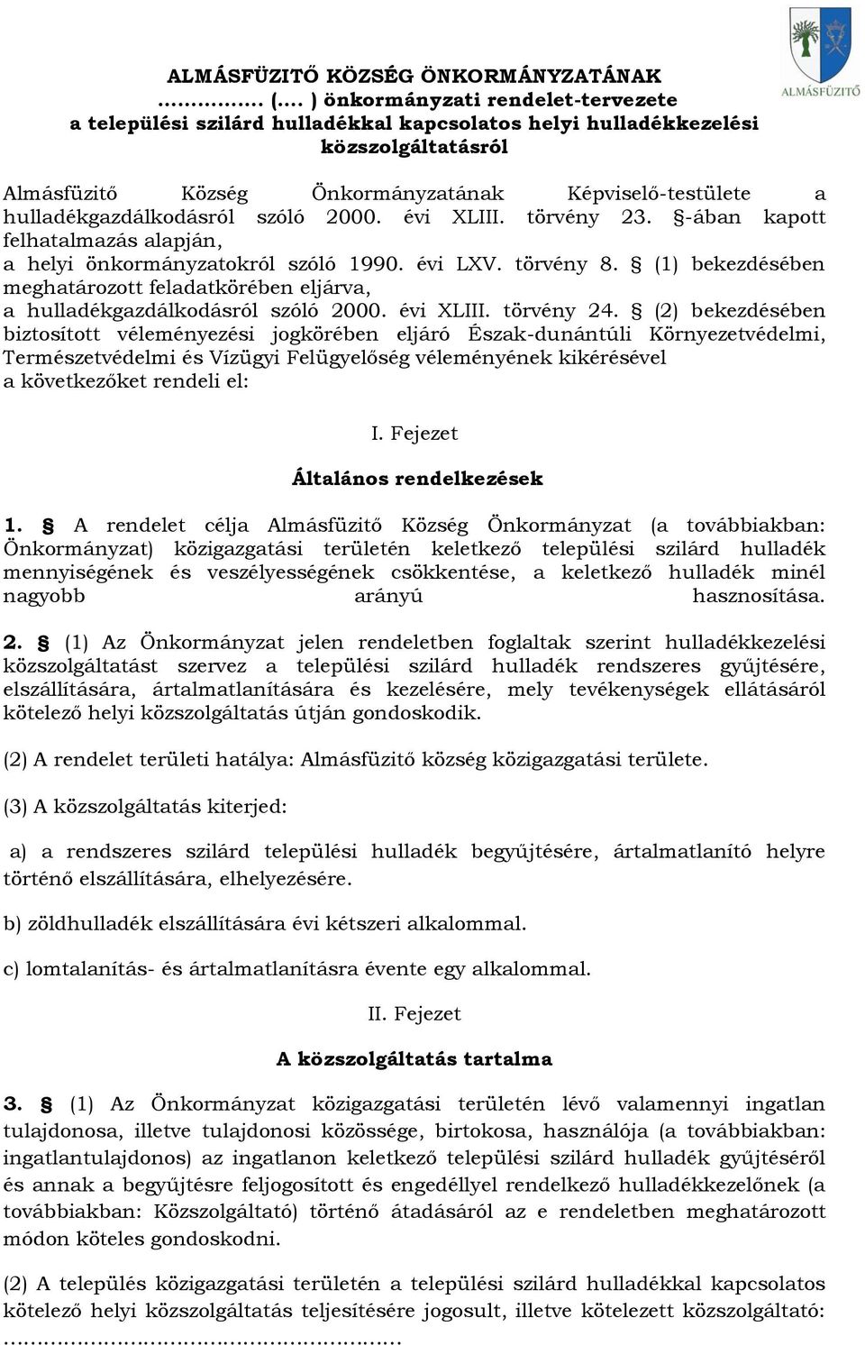 hulladékgazdálkodásról szóló 2000. évi XLIII. törvény 23. -ában kapott felhatalmazás alapján, a helyi önkormányzatokról szóló 1990. évi LXV. törvény 8.