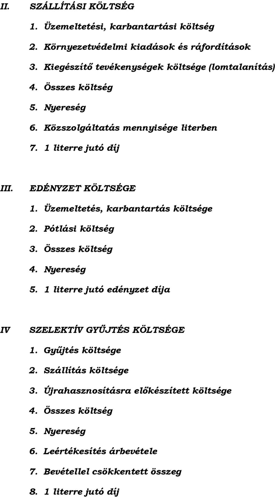 EDÉNYZET KÖLTSÉGE 1. Üzemeltetés, karbantartás költsége 2. Pótlási költség 3. Összes költség 4. Nyereség 5.