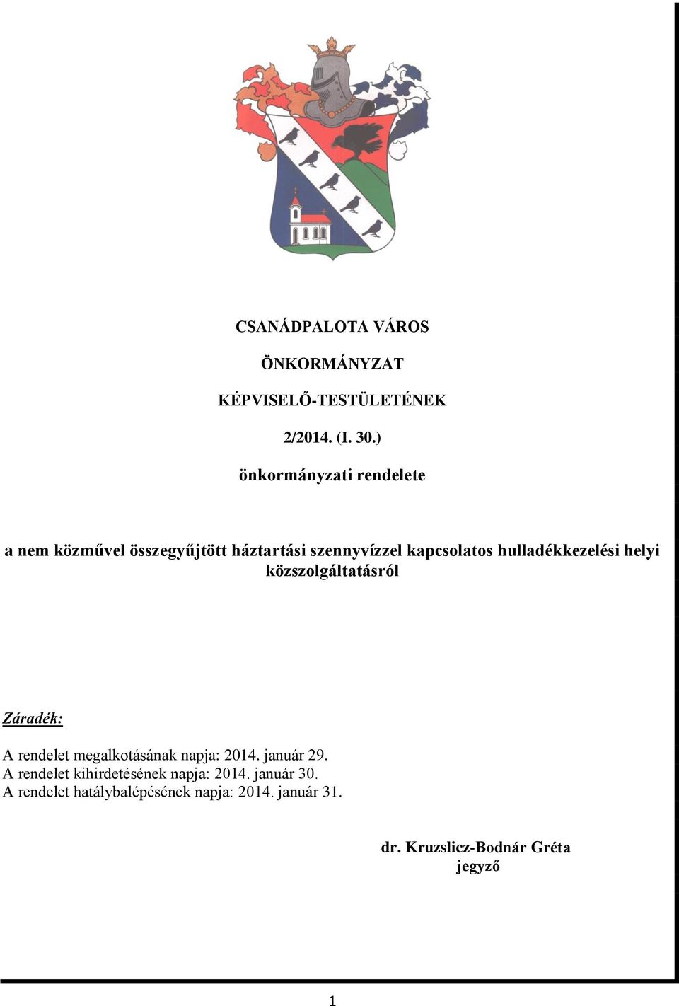 hulladékkezelési helyi közszolgáltatásról Záradék: A rendelet megalkotásának napja: 2014. január 29.