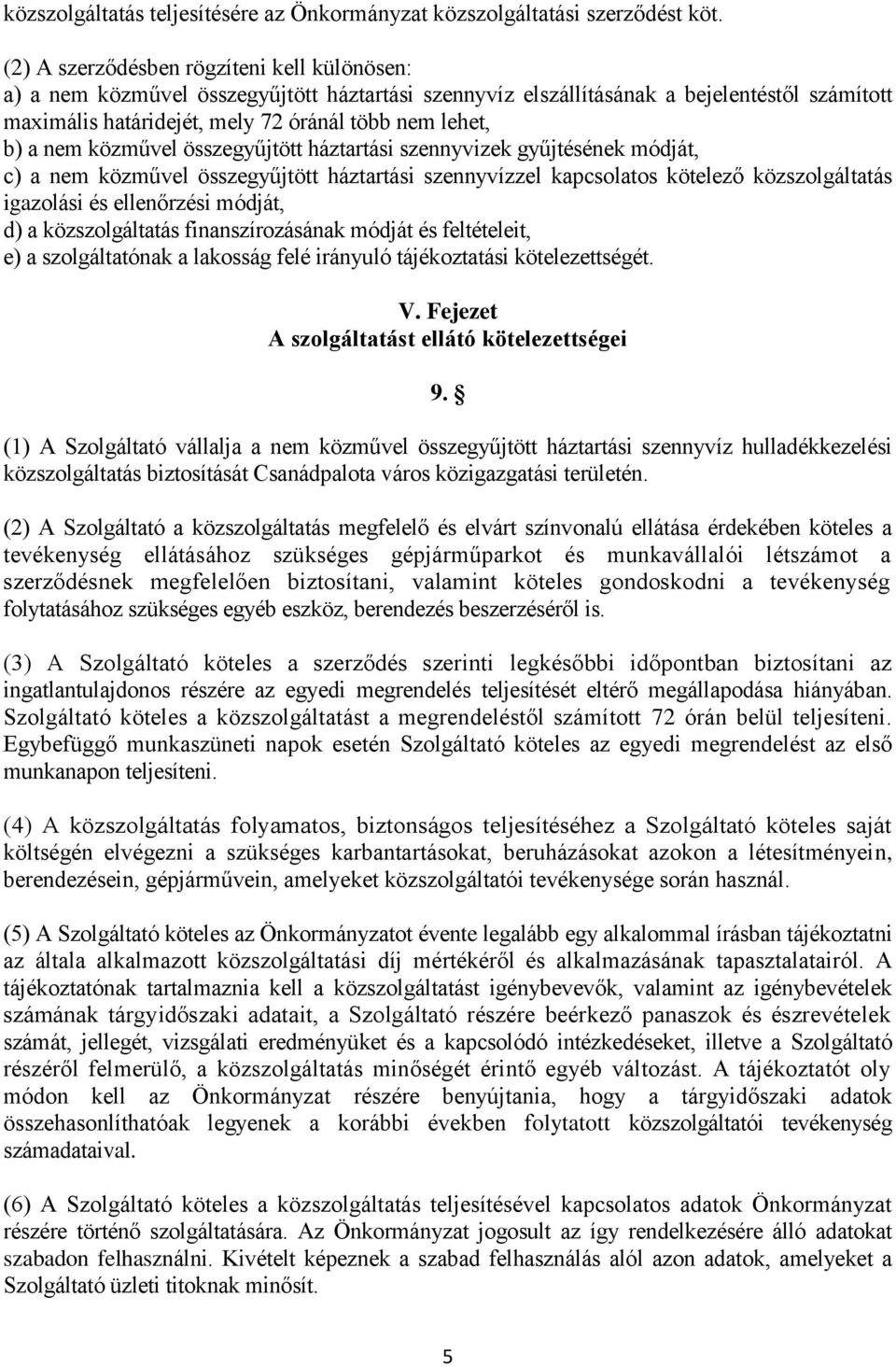 nem közművel összegyűjtött háztartási szennyvizek gyűjtésének módját, c) a nem közművel összegyűjtött háztartási szennyvízzel kapcsolatos kötelező közszolgáltatás igazolási és ellenőrzési módját, d)