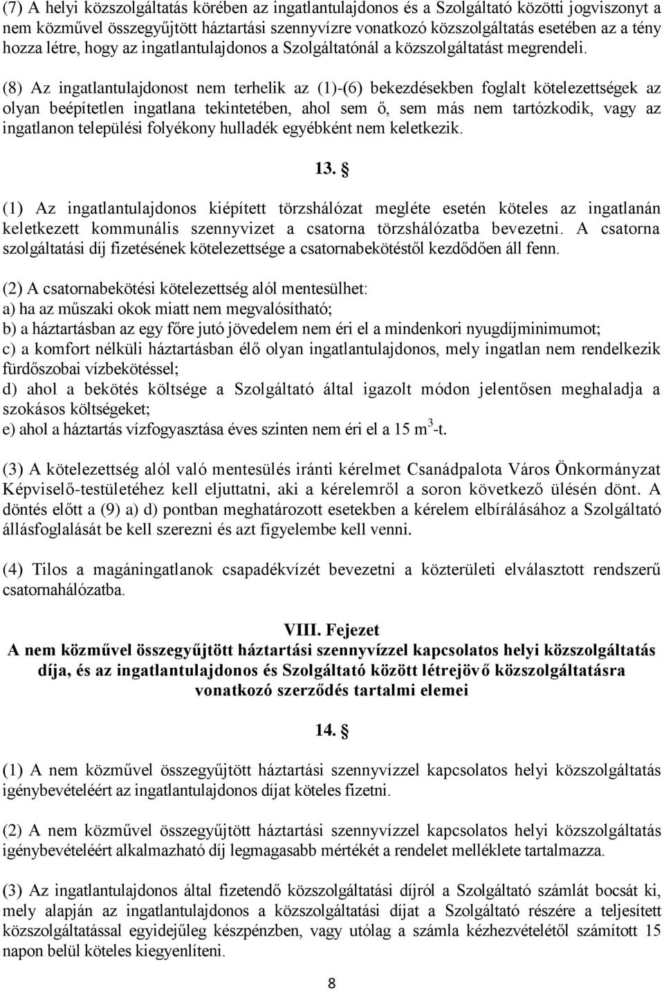 (8) Az ingatlantulajdonost nem terhelik az (1)-(6) bekezdésekben foglalt kötelezettségek az olyan beépítetlen ingatlana tekintetében, ahol sem ő, sem más nem tartózkodik, vagy az ingatlanon