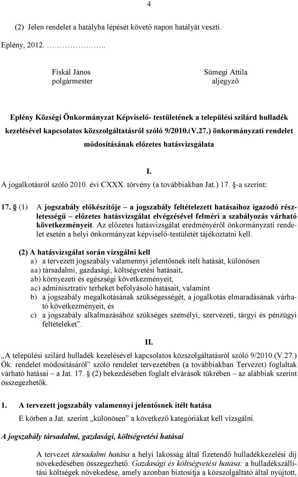 ) önkormányzati rendelet módosításának előzetes hatásvizsgálata A jogalkotásról szóló 2010. évi CXXX. törvény (a továbbiakban Jat.) 17.