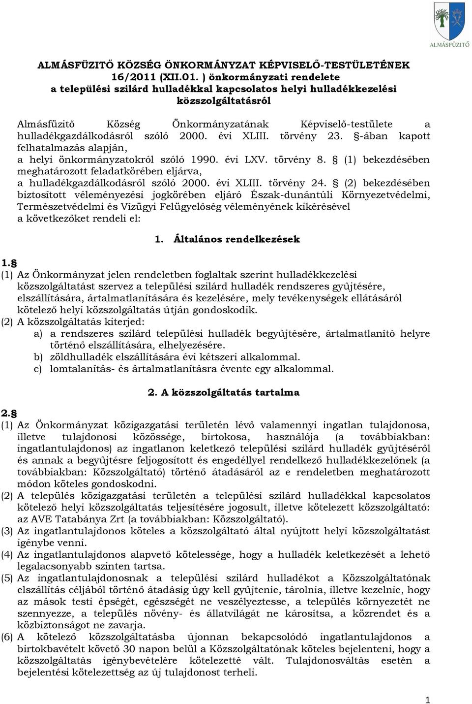 ) önkormányzati rendelete a települési szilárd hulladékkal kapcsolatos helyi hulladékkezelési közszolgáltatásról Almásfüzitő Község Önkormányzatának Képviselő-testülete a hulladékgazdálkodásról szóló