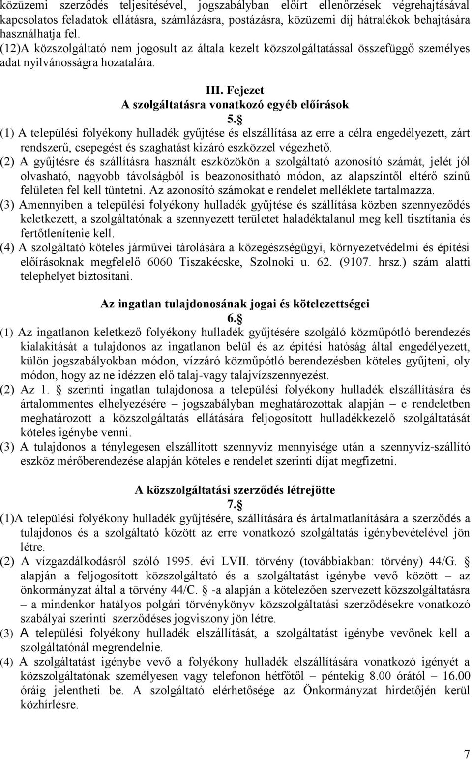 (1) A települési folyékony hulladék gyűjtése és elszállítása az erre a célra engedélyezett, zárt rendszerű, csepegést és szaghatást kizáró eszközzel végezhető.