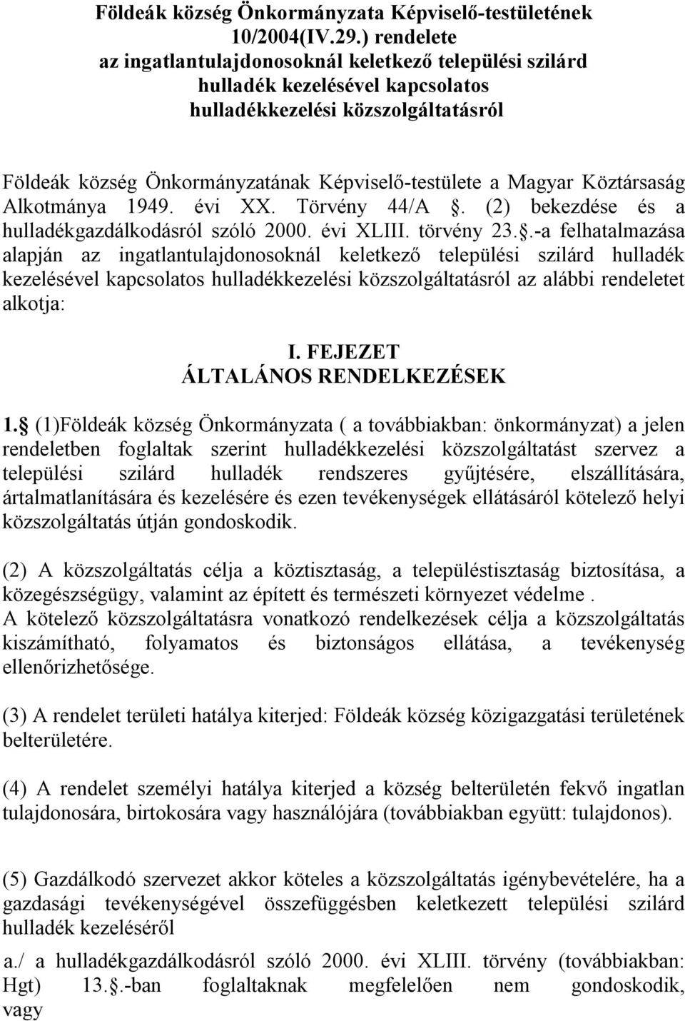 Köztársaság Alkotmánya 1949. évi XX. Törvény 44/A. (2) bekezdése és a hulladékgazdálkodásról szóló 2000. évi XLIII. törvény 23.