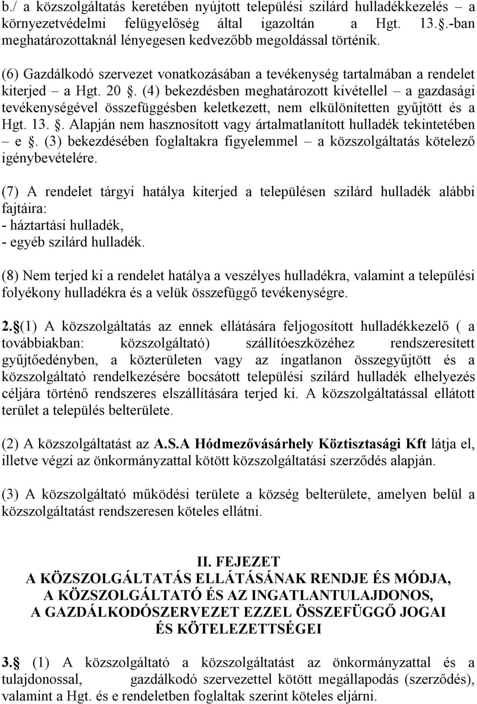 (4) bekezdésben meghatározott kivétellel a gazdasági tevékenységével összefüggésben keletkezett, nem elkülönítetten gyűjtött és a Hgt. 13.