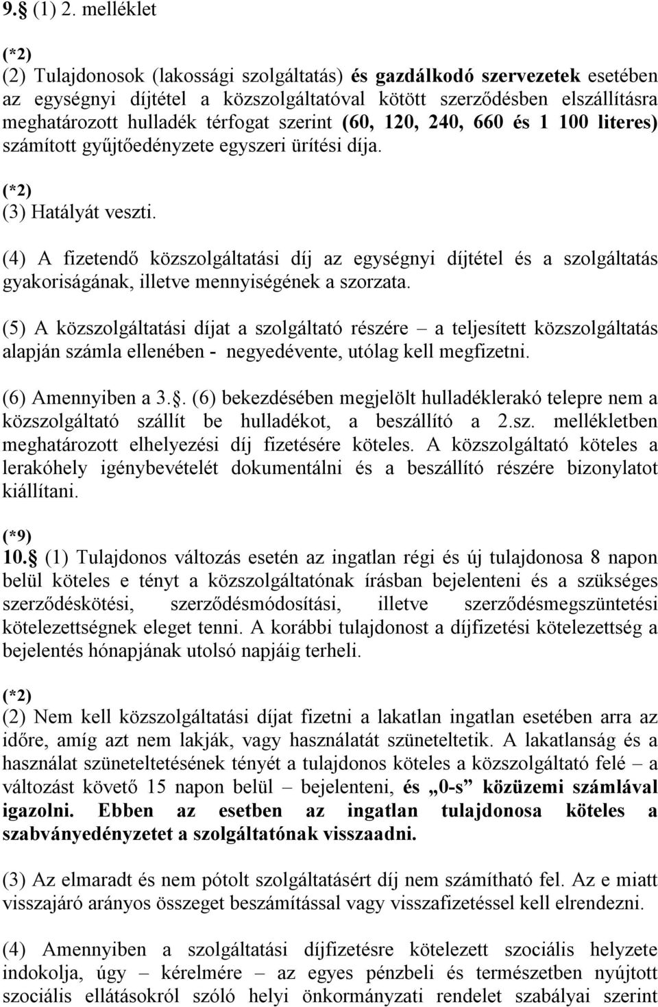 szerint (60, 120, 240, 660 és 1 100 literes) számított gyűjtőedényzete egyszeri ürítési díja. (3) Hatályát veszti.