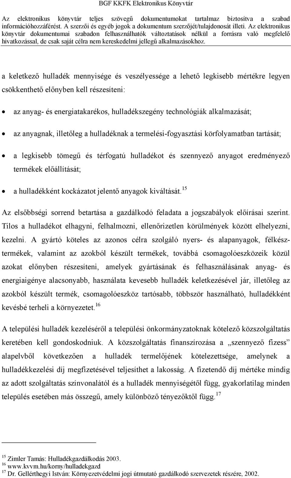 kockázatot jelentő anyagok kiváltását. 15 Az elsőbbségi sorrend betartása a gazdálkodó feladata a jogszabályok előírásai szerint.