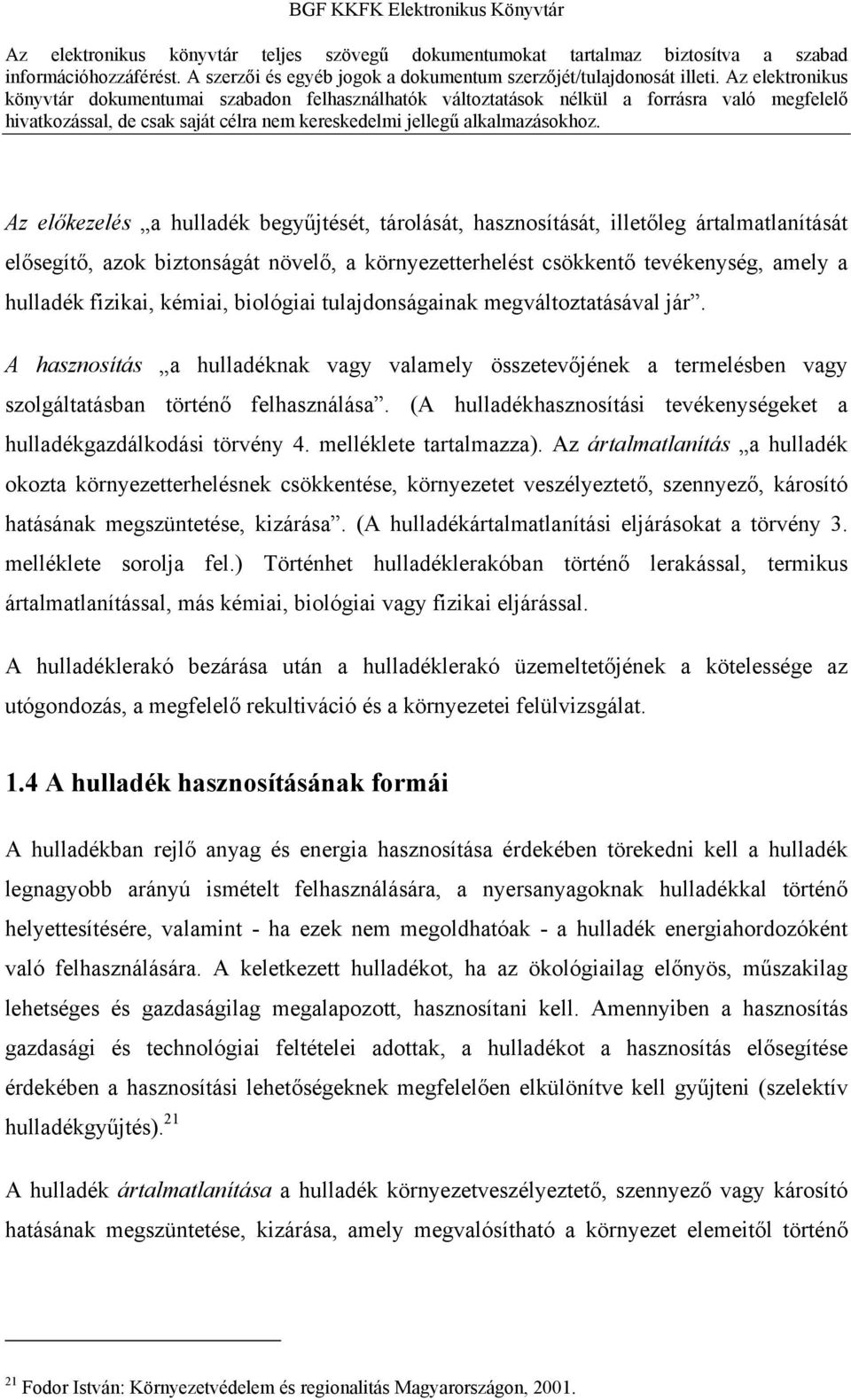 (A hulladékhasznosítási tevékenységeket a hulladékgazdálkodási törvény 4. melléklete tartalmazza).