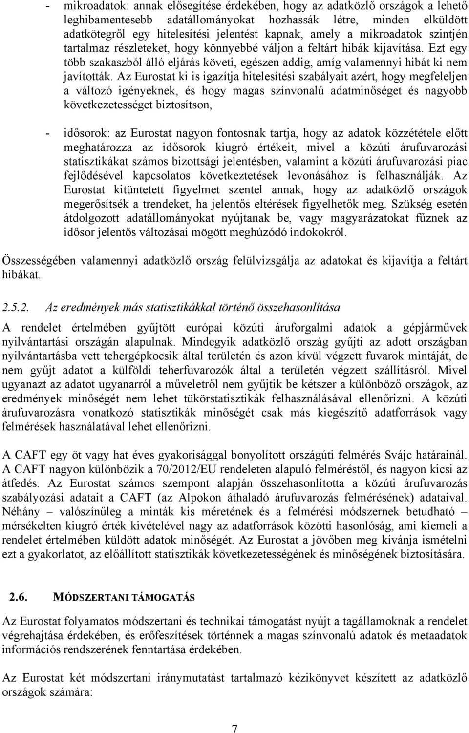 Ezt egy több szakaszból álló eljárás követi, egészen addig, amíg valamennyi hibát ki nem javították.