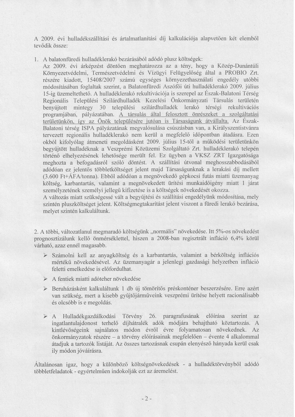 rszte kiadott, 1540812007 szmű egysges környezethaszn ati engedly utbbi mdosítsbanfoglaltak szerint, a Balatonfliredi Aszfoi úti hulladklerak2009. július 15-ig üzemeltethető.