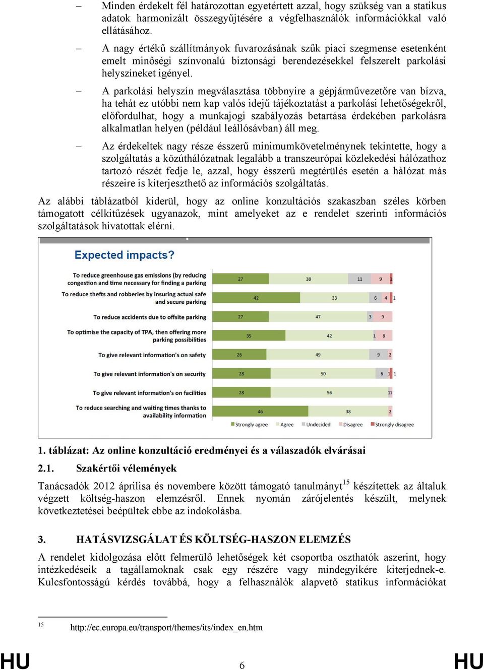 A parkolási helyszín megválasztása többnyire a gépjárművezetőre van bízva, ha tehát ez utóbbi nem kap valós idejű tájékoztatást a parkolási lehetőségekről, előfordulhat, hogy a munkajogi szabályozás