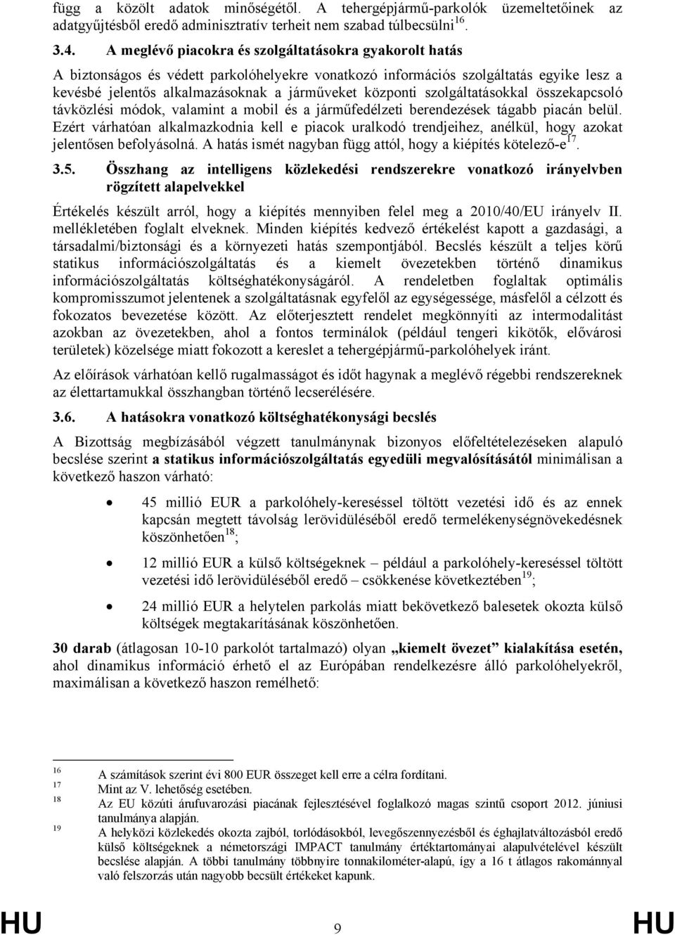 szolgáltatásokkal összekapcsoló távközlési módok, valamint a mobil és a járműfedélzeti berendezések tágabb piacán belül.