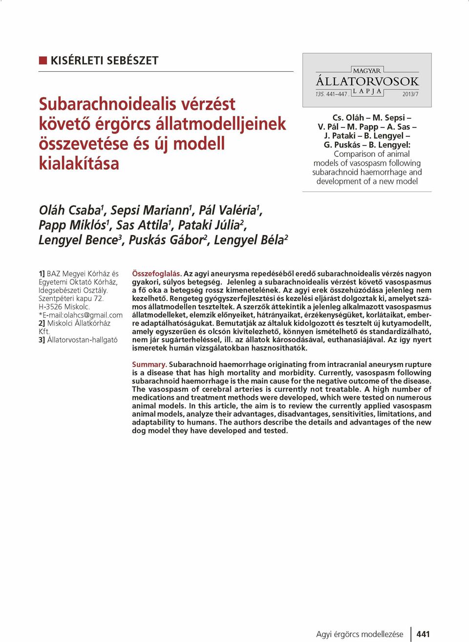 Lengyel: Comparison of animal models o f vasospasm follow ing subarachnoid haem orrhage and developm ent o f a new model Oláh Csaba1, Sepsi Mariann1, Pál Valéria1, Papp Miklós1, Sas Attila1, Pataki