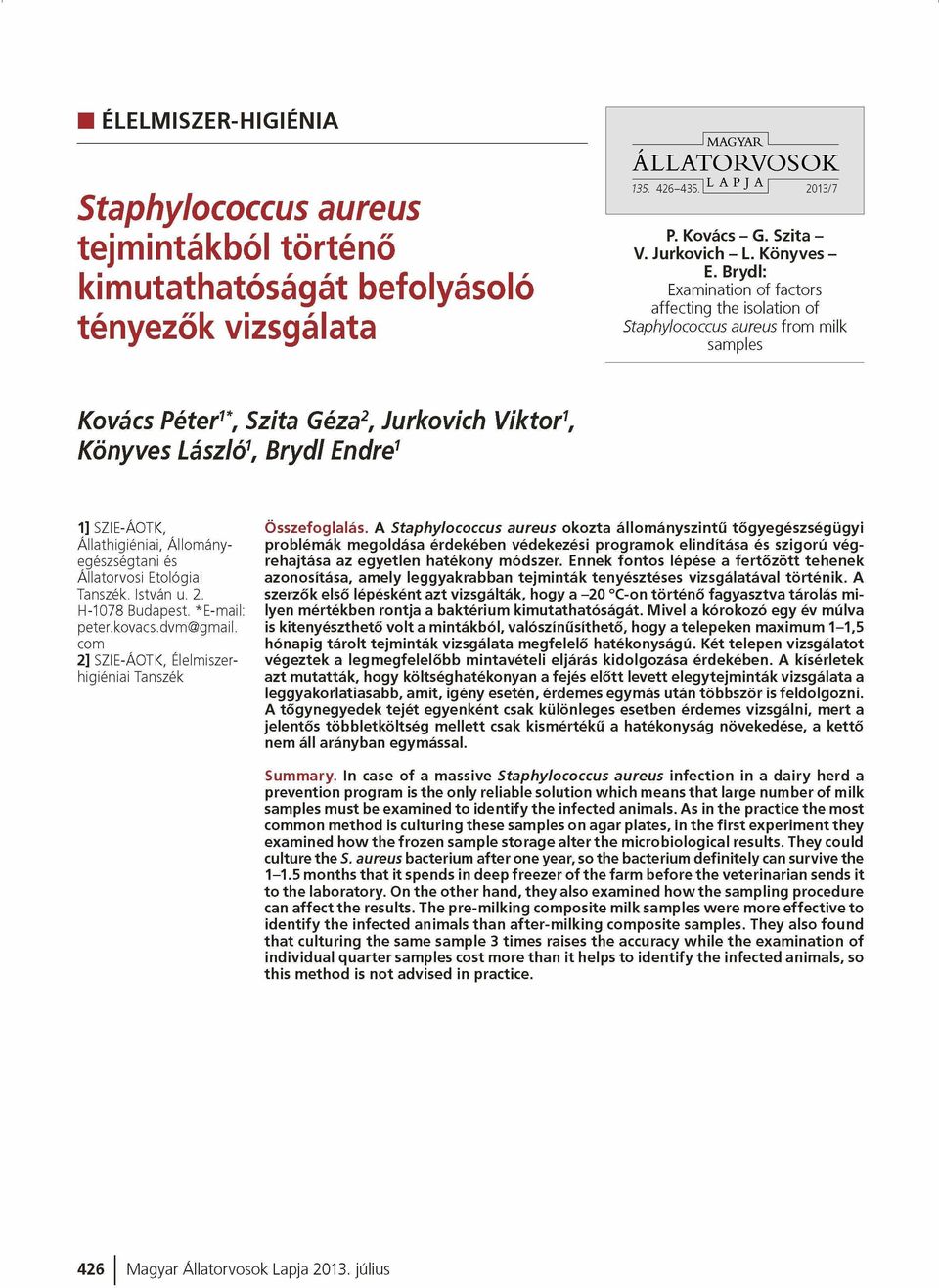 Brydl: Examination of factors affecting the isolation of Staphylococcus aureus from m ilk samples Kovács Péter1*, Szita Géza2, Jurkovich Viktor1, Könyves László\ Brydl Endre1 1] SZIE-ÁOTK, _