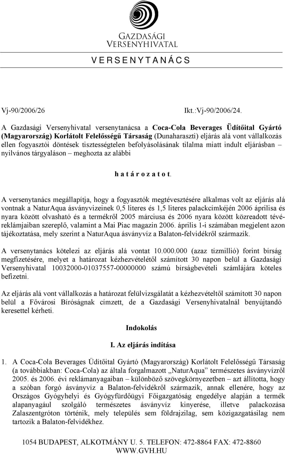 tisztességtelen befolyásolásának tilalma miatt indult eljárásban nyilvános tárgyaláson meghozta az alábbi h a t á r o z a t o t.