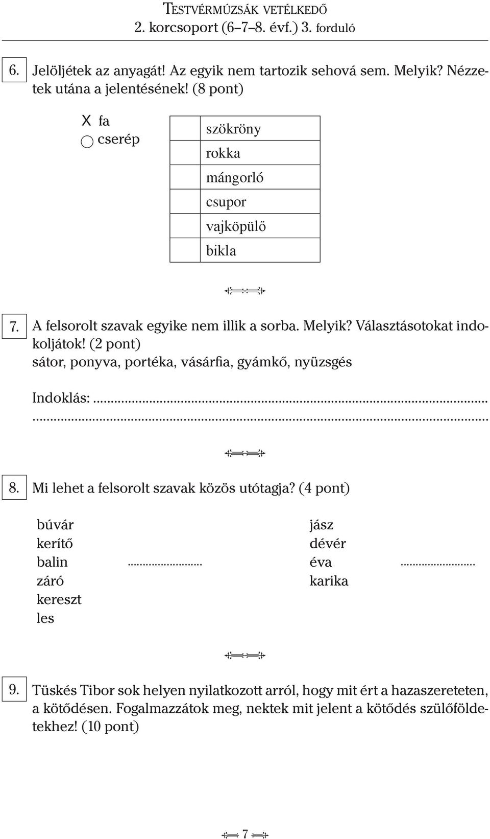 (2 pont) sátor, ponyva, portéka, vásárfia, gyámkő, nyüzsgés Indoklás:...... 8. Mi lehet a felsorolt szavak közös utótagja?