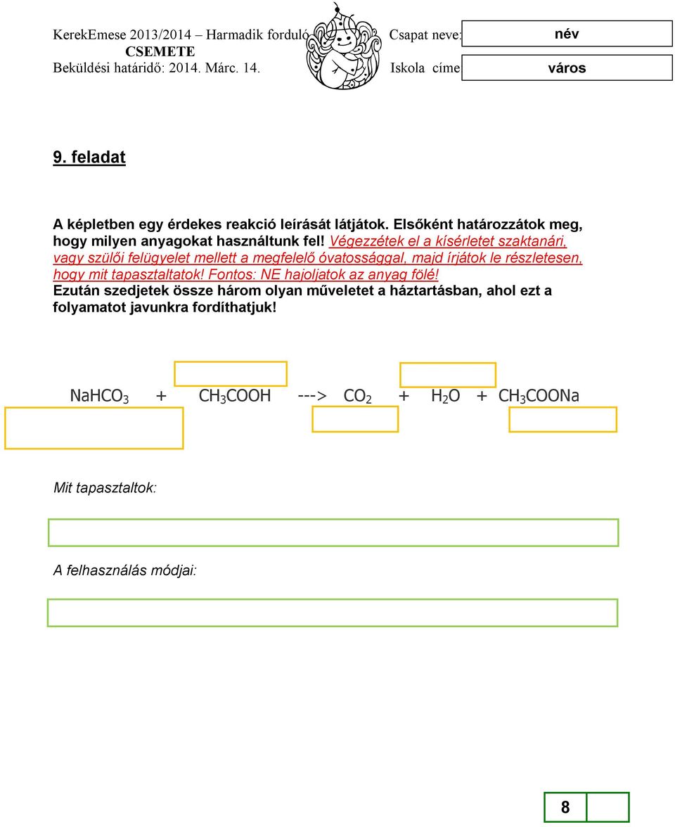 hogy mit tapasztaltatok! Fontos: NE hajoljatok az anyag fölé!