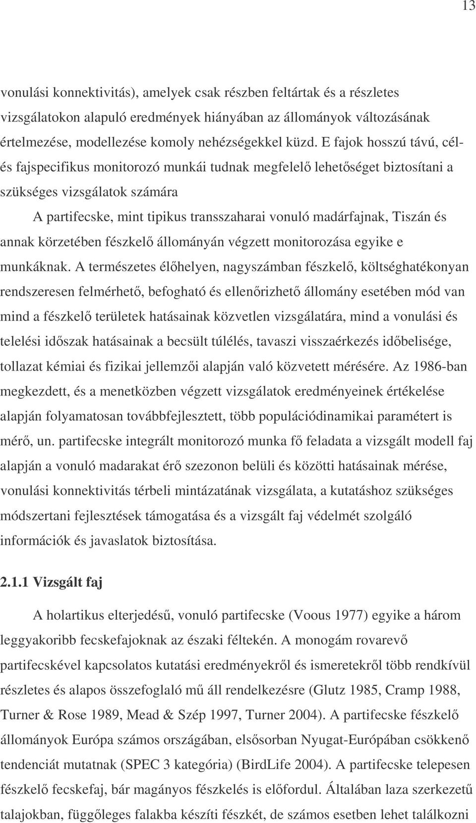 és annak körzetében fészkel állományán végzett monitorozása egyike e munkáknak.