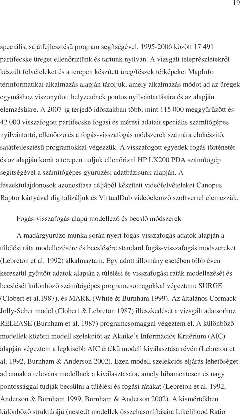 viszonyított helyzetének pontos nyilvántartására és az alapján elemzésükre.