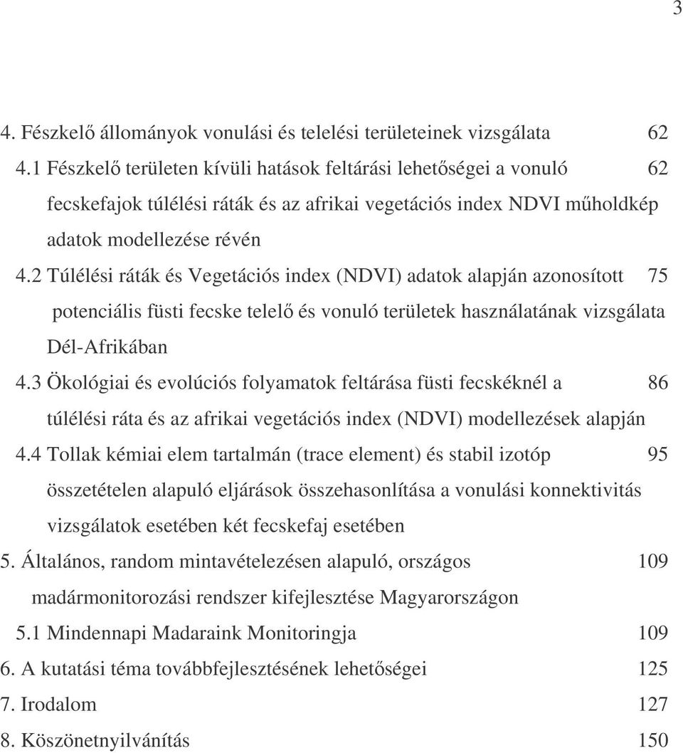 2 Túlélési ráták és Vegetációs index (NDVI) adatok alapján azonosított 75 potenciális füsti fecske telel és vonuló területek használatának vizsgálata Dél-Afrikában 4.