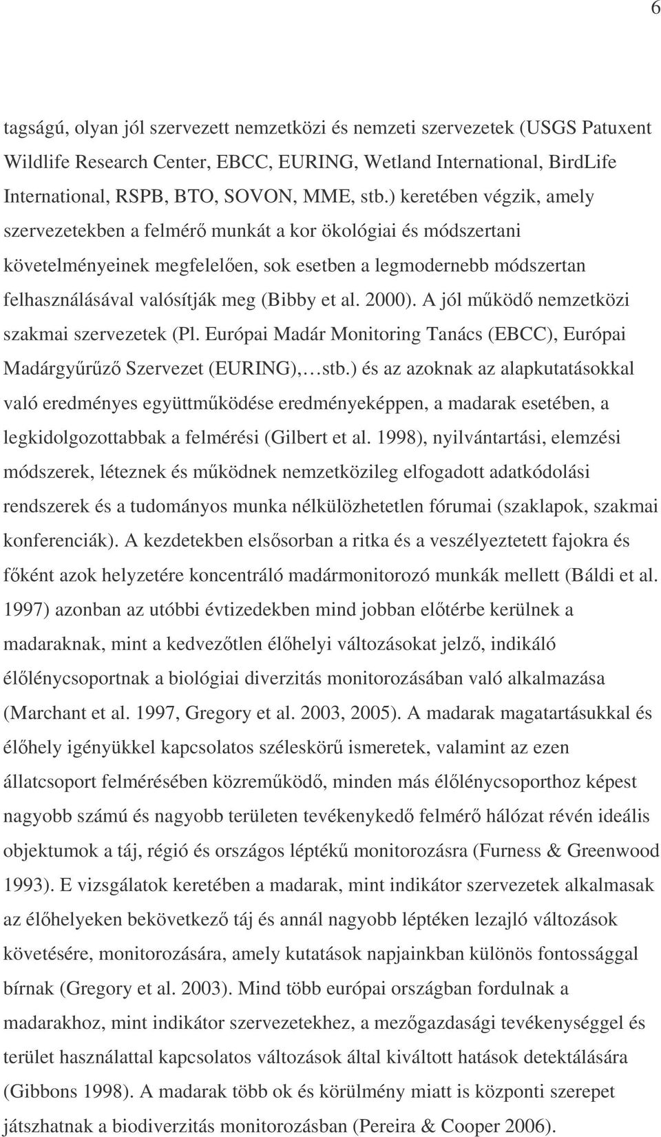 2000). A jól mköd nemzetközi szakmai szervezetek (Pl. Európai Madár Monitoring Tanács (EBCC), Európai Madárgyrz Szervezet (EURING), stb.