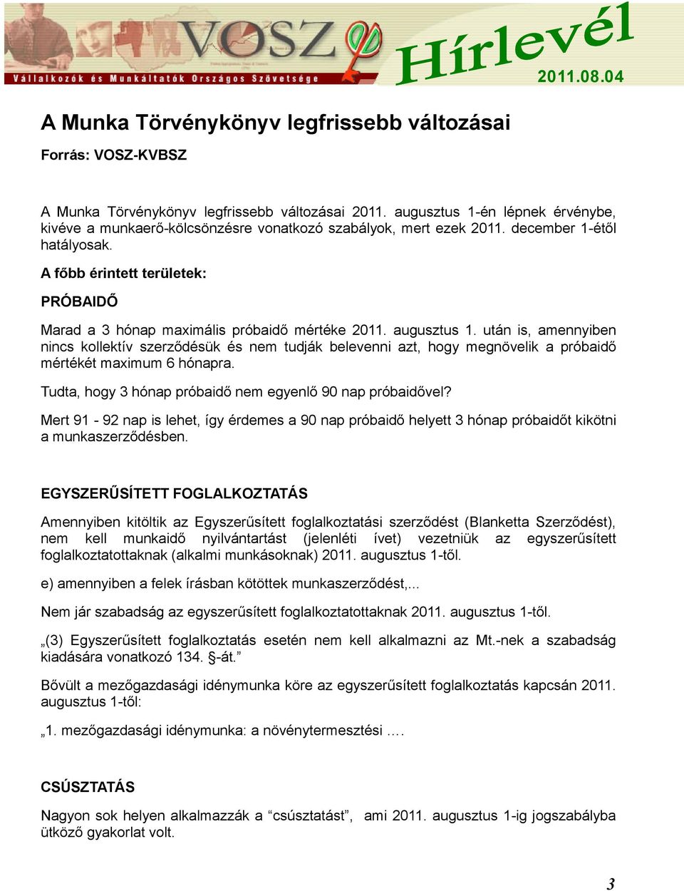 A főbb érintett területek: PRÓBAIDŐ Marad a 3 hónap maximális próbaidő mértéke 2011. augusztus 1.