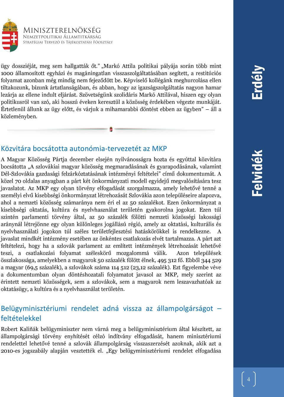 Képviselő kollégánk meghurcolása ellen tiltakozunk, bízunk ártatlanságában, és abban, hogy az igazságszolgáltatás nagyon hamar lezárja az ellene indult eljárást.