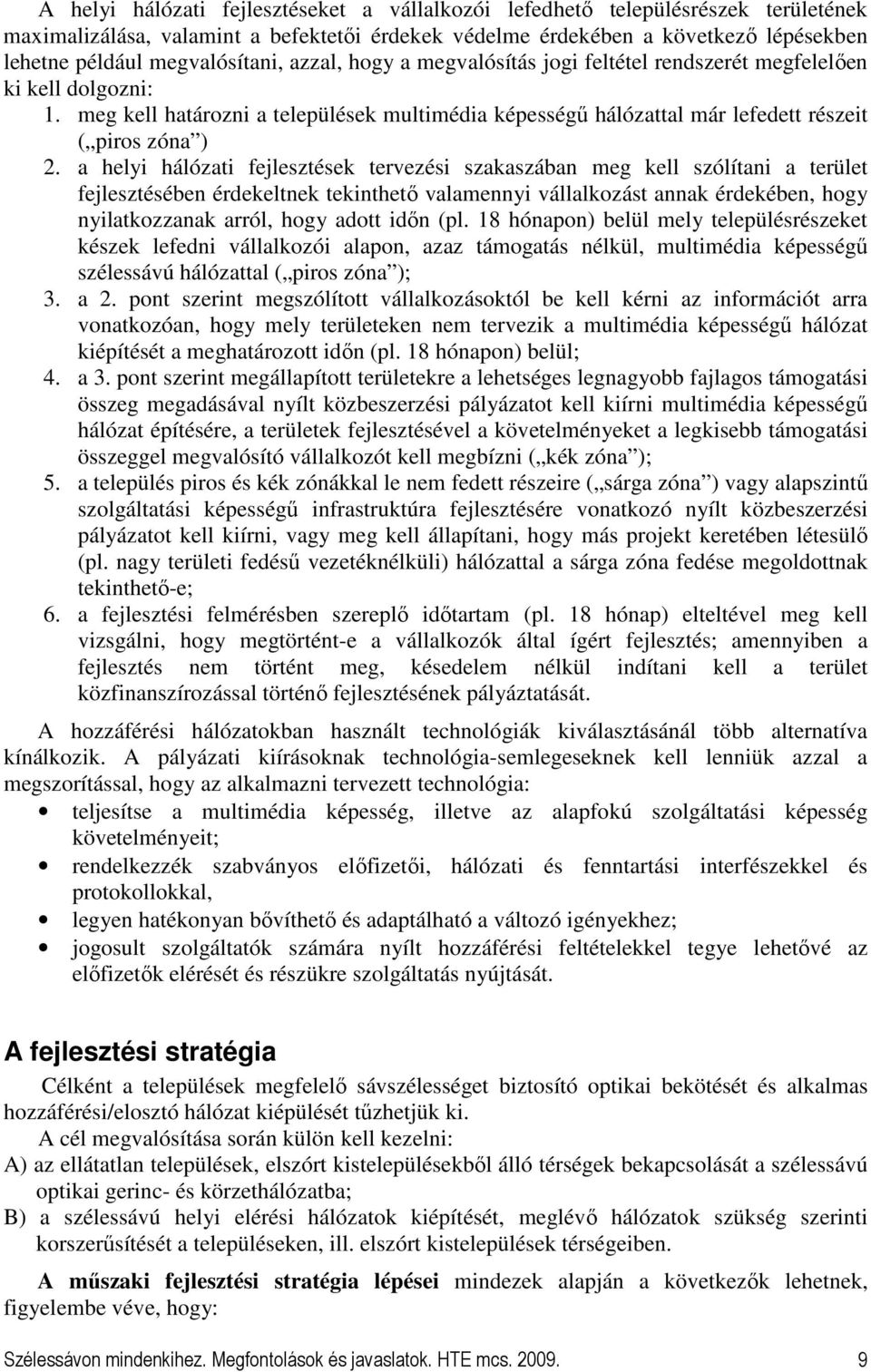 meg kell határozni a települések multimédia képességő hálózattal már lefedett részeit ( piros zóna ) 2.