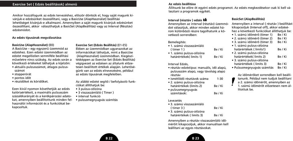 Az edzés típusának megválasztása BasicUse (AlapHasználat) (E0) A BasicUse egy egyszerû üzemmód az edzéshez. Ezen edzési üzemmódban az edzést megelôzôen semmiféle beállítási mûveletre nincs szükség.