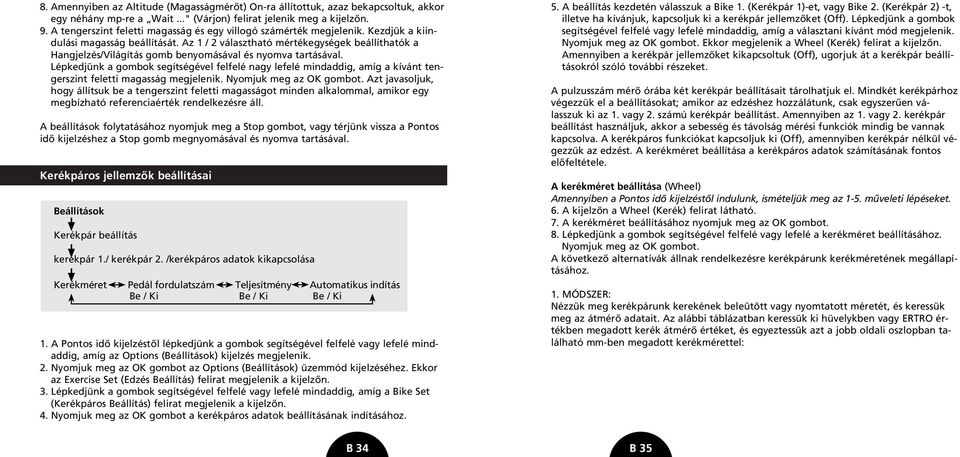 Az 1 / 2 választható mértékegységek beállíthatók a Hangjelzés/Világítás gomb benyomásával és nyomva tartásával.