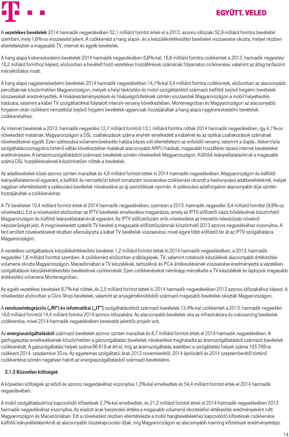 A hang alapú kiskereskedelmi bevételek 2014 harmadik ében 8,6%-kal, 16,6 milliárd forintra csökkentek a 2013.