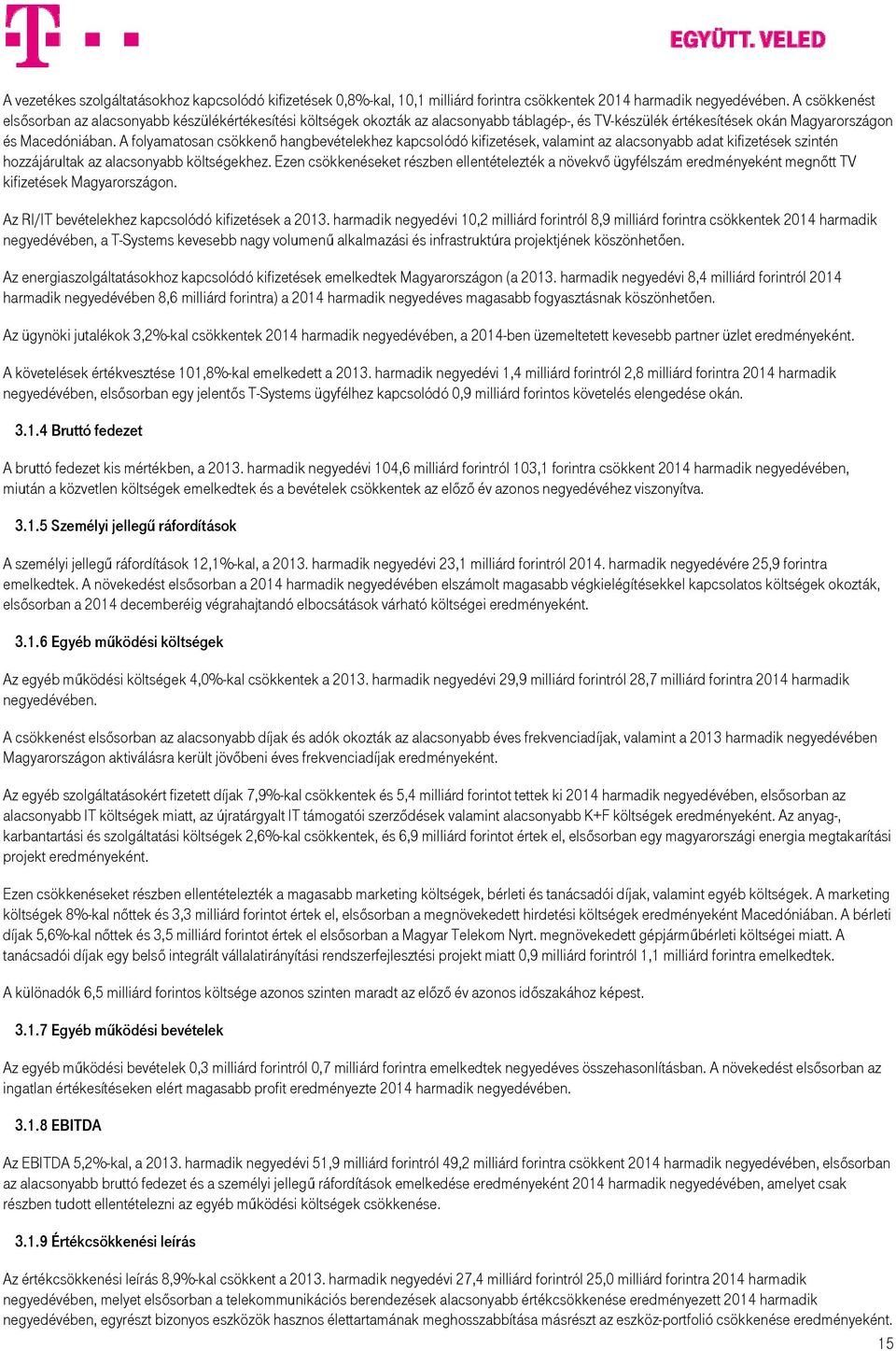 A folyamatosan csökkenő hangbevételekhez kapcsolódó kifizetések, valamint az alacsonyabb adat kifizetések szintén hozzájárultak az alacsonyabb költségekhez.