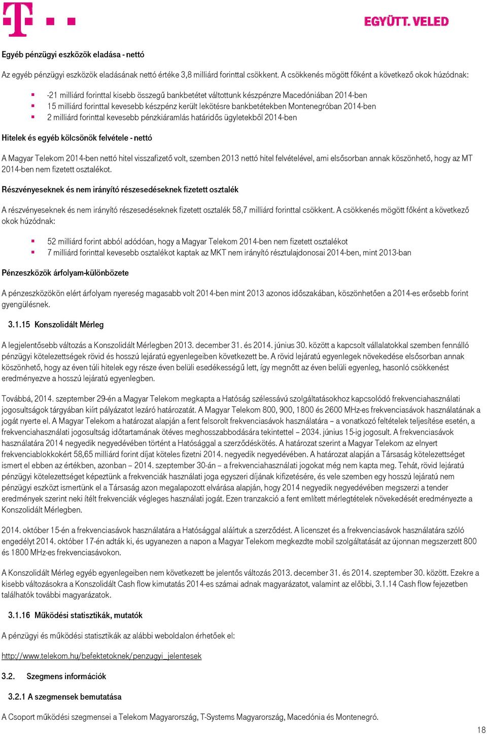 lekötésre bankbetétekben Montenegróban 2014-ben 2 milliárd forinttal kevesebb pénzkiáramlás határidős ügyletekből 2014-ben Hitelek és egyéb kölcsönök felvétele - nettó A Magyar Telekom 2014-ben nettó