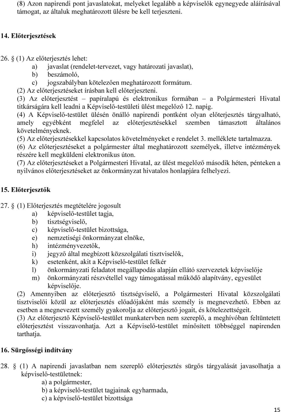 (2) Az előterjesztéseket írásban kell előterjeszteni.