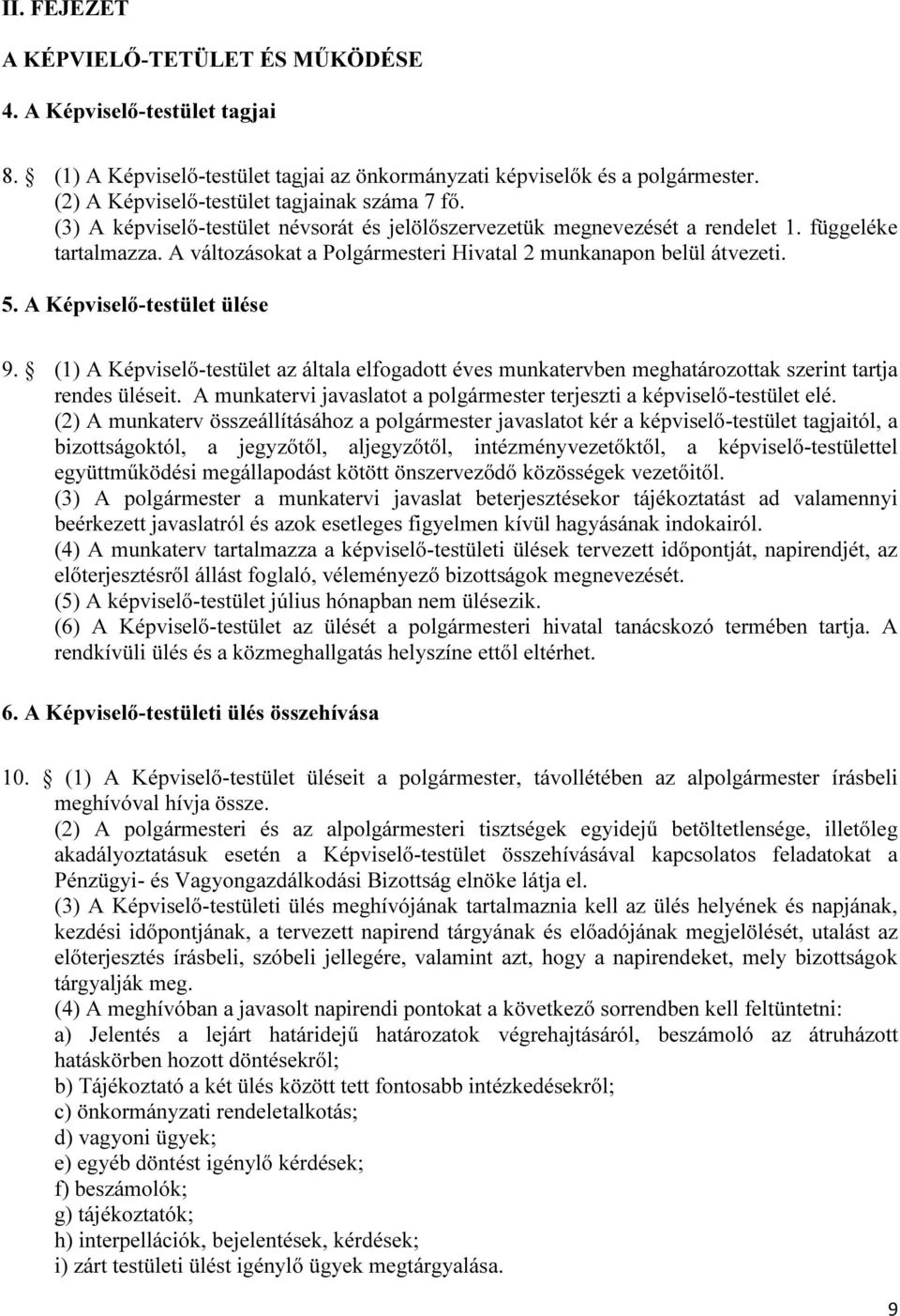 A változásokat a Polgármesteri Hivatal 2 munkanapon belül átvezeti. 5. A Képviselő-testület ülése 9.