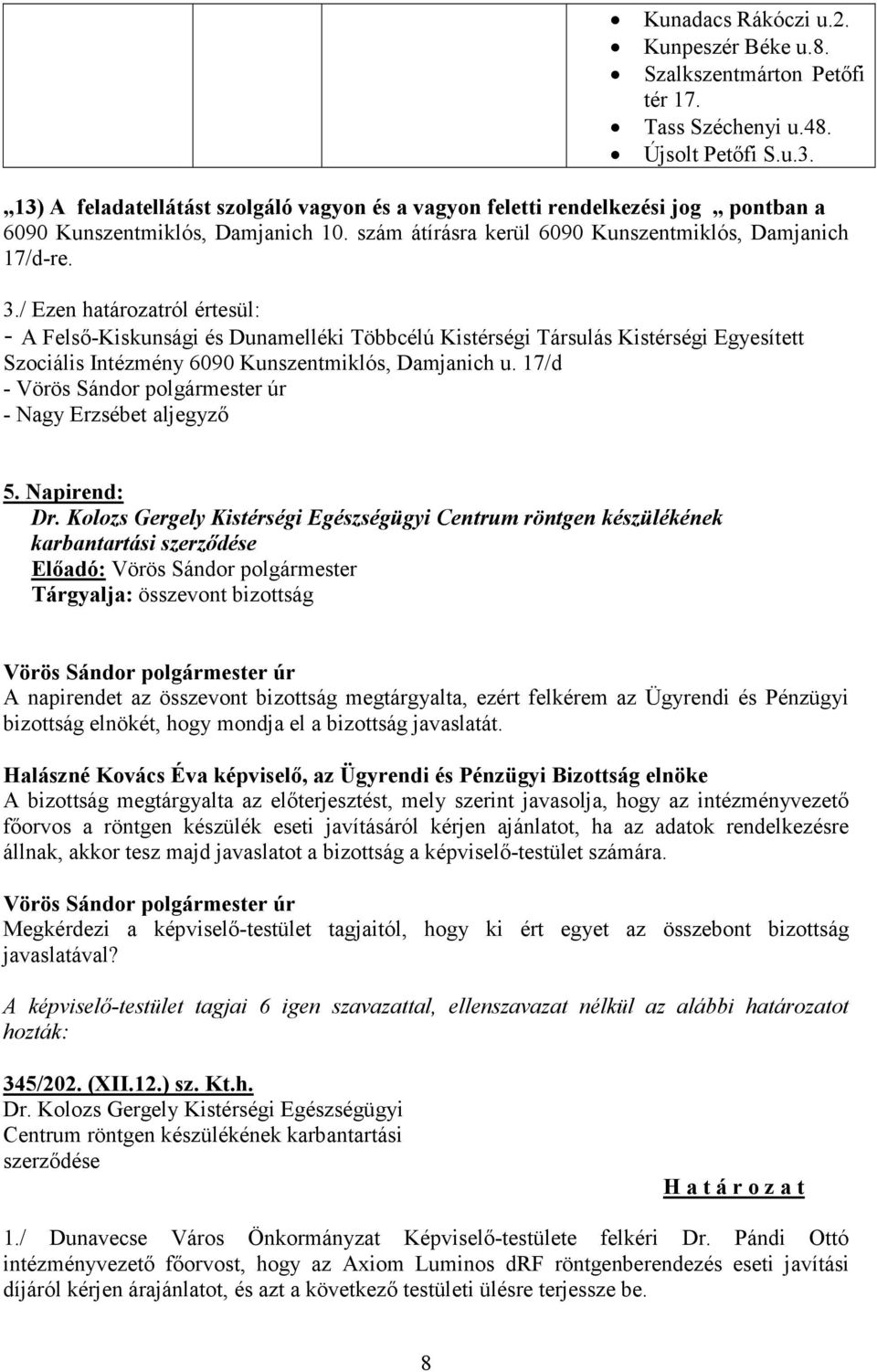 / Ezen határozatról értesül: - A Felső-Kiskunsági és Dunamelléki Többcélú Kistérségi Társulás Kistérségi Egyesített Szociális Intézmény 6090 Kunszentmiklós, Damjanich u.