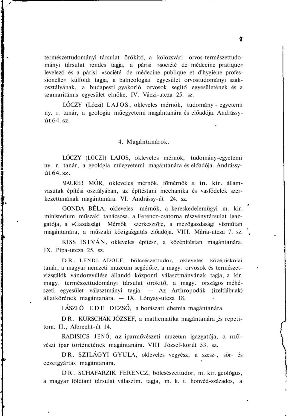 r. tanár, a geologia műegyetemi magántanára és előadója. Andrássyút 64. sz. 4. Magántanárok. LÓCZY (LÓCZI) LAJOS, okleveles mérnök, tudomány-egyetemi ny. r.