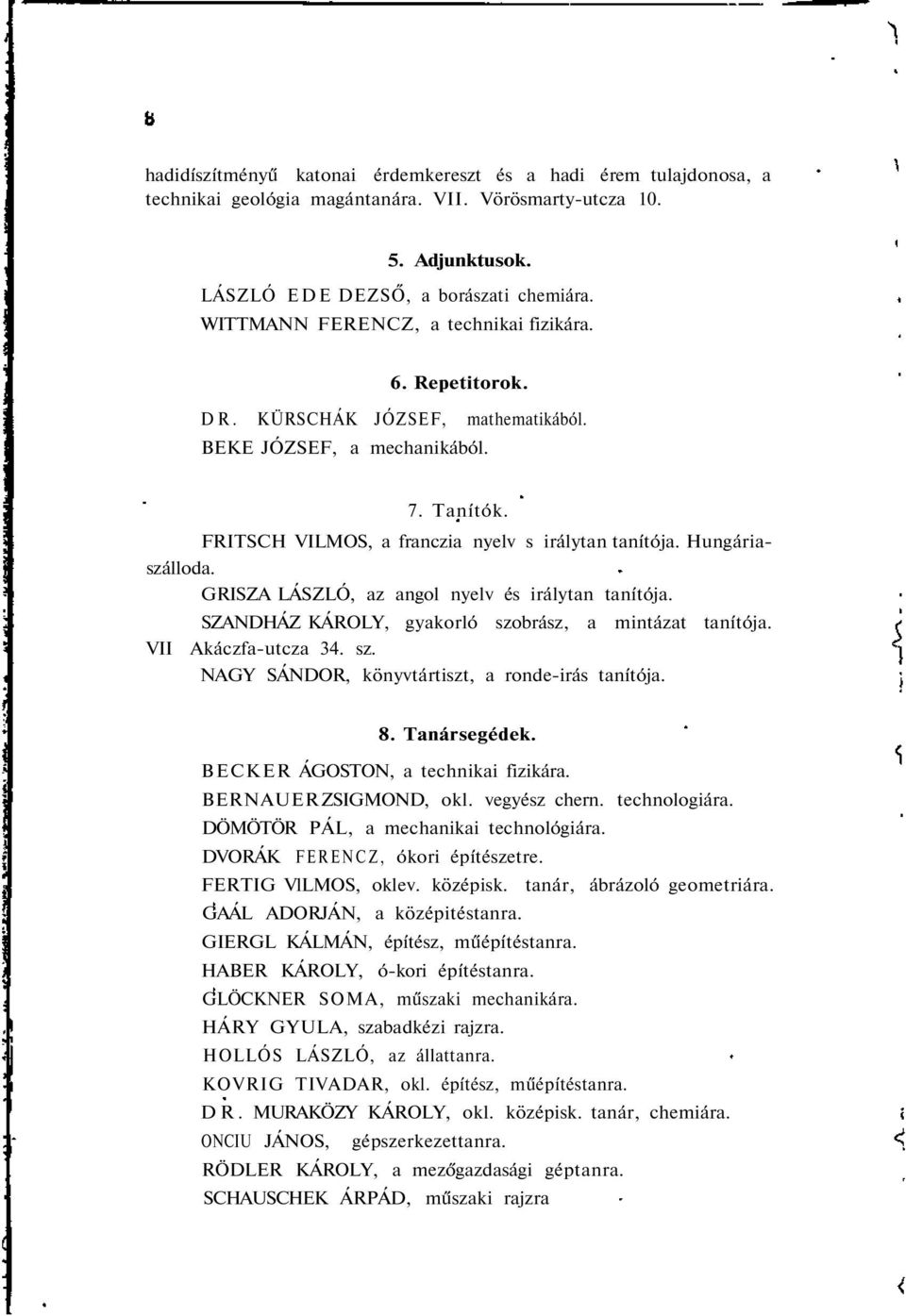 Hungáriaszálloda. GRISZA LÁSZLÓ, az angol nyelv és irálytan tanítója. VII SZANDHÁZ KÁROLY, gyakorló szobrász, a mintázat tanítója. Akáczfa-utcza 34. sz. NAGY SÁNDOR, könyvtártiszt, a ronde-irás tanítója.