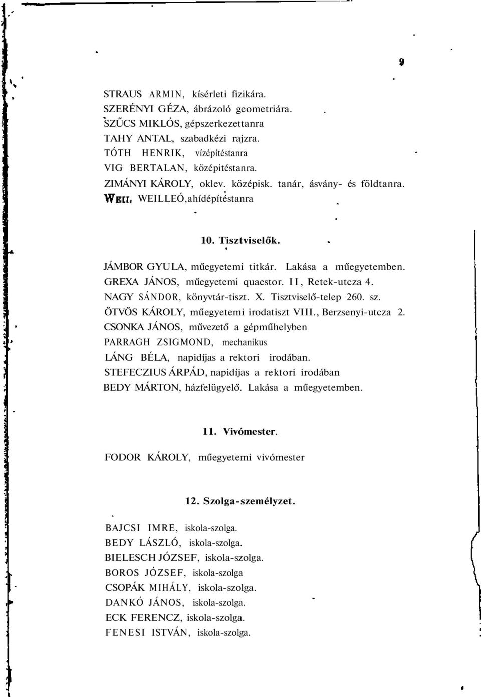 II, Retek-utcza 4. NAGY SÁNDOR, könyvtár-tiszt. X. Tisztviselő-telep 260. sz. ÖTVÖS KÁROLY, műegyetemi irodatiszt VIII., Berzsenyi-utcza 2.