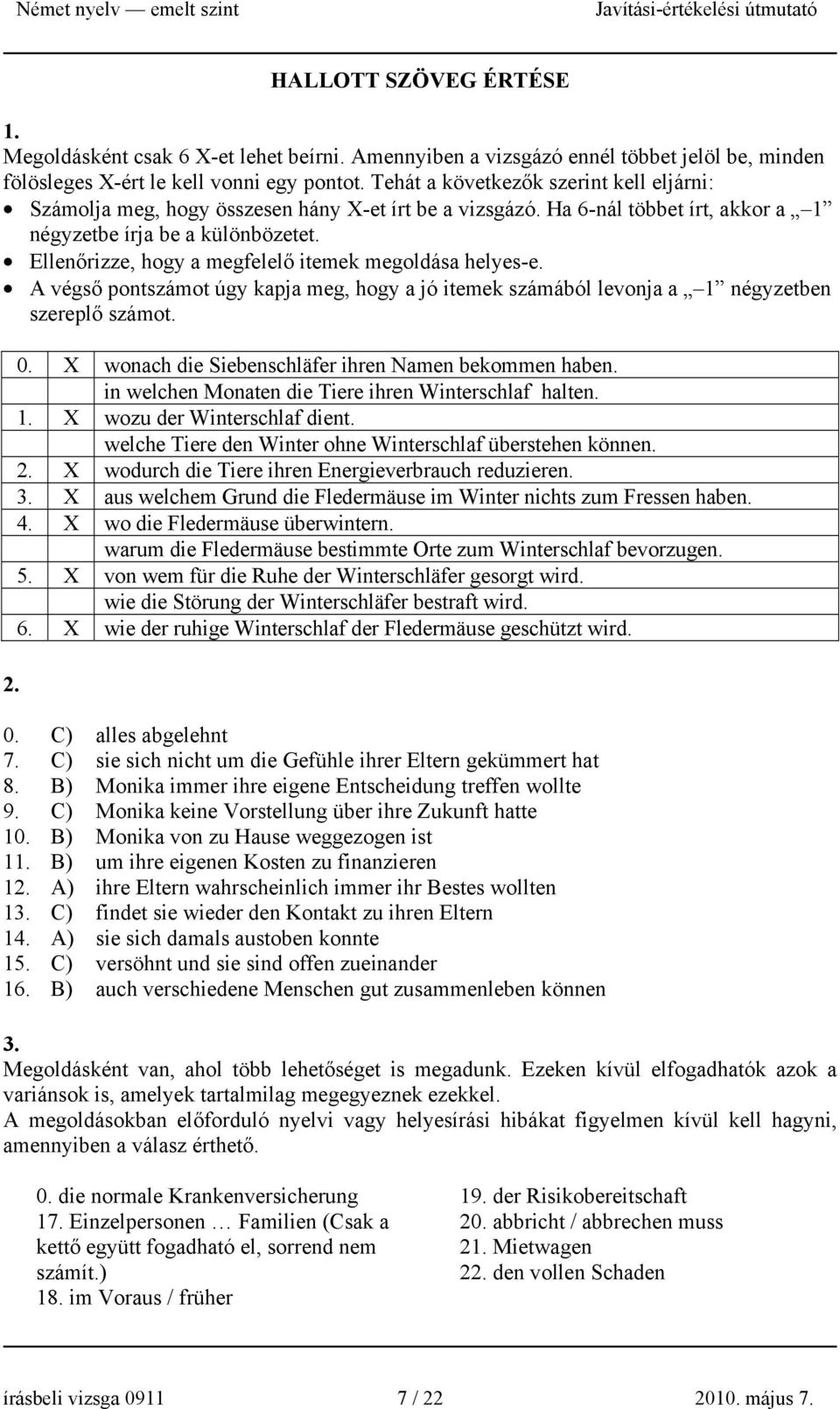 Ellenőrizze, hogy a megfelelő itemek megoldása helyes-e. A végső pontszámot úgy kapja meg, hogy a jó itemek számából levonja a 1 négyzetben szereplő számot. 2. 0.