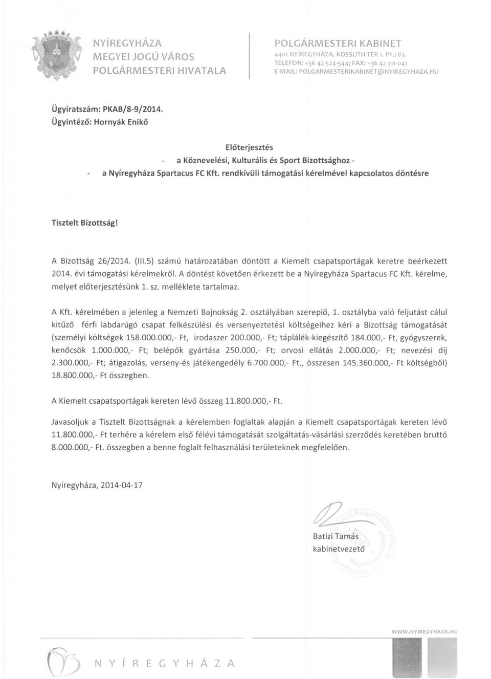 Ügyintéző: Hornyák Enikő Előterjesztés a Köznevelési, Kulturális és Sport Bizottsághoz a Nyíregyháza Spartacus FC Kft. rendkívüli támogatási kéreimével kapcsolatos döntésre Tisztelt Bizottság!