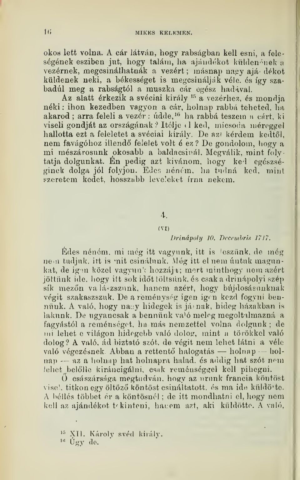 is megcsinálják véle. és így szabadul meg a rabságtól a muszka cár egész hadaival.