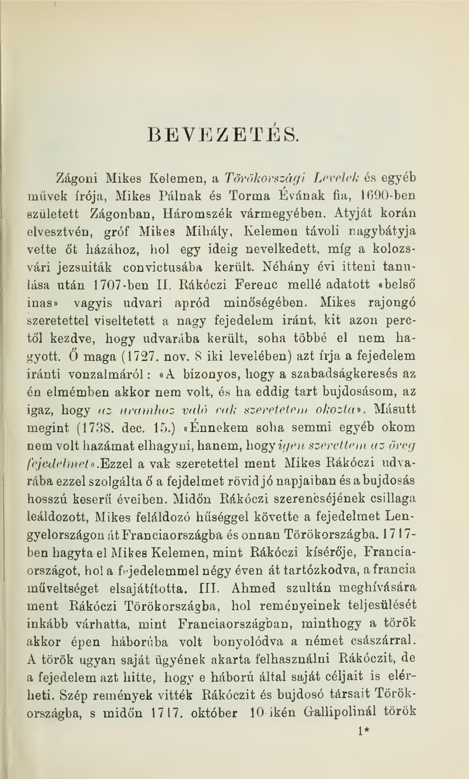 Néhány évi itteni tanulása után 1707-ben II. Rákóczi Fereuc mellé adatott abels inas» vagyis udvari apród minségében.